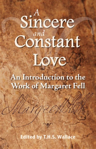 A Sincere and Constant Love: An Introduction to the Works of Margaret Fell