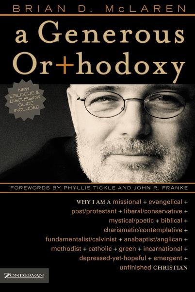 A Generous Orthodoxy: Why I Am a Missional, Evangelical, Post/Protestant, Liberal/Conservative, Mystical/Poetic, Biblical, Charismatic/Contemplative, Fundamentalist/Calvinist, Anabaptist/Anglican, Methodist, Catholic, Green, Incarnational, Depressed- yet
