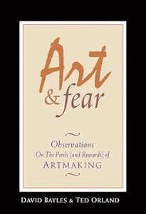 Art & Fear: Observations On the Perils (and Rewards) of Artmaking