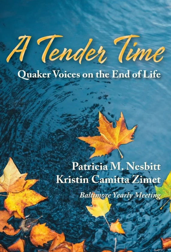 Tender Time, A: Quaker Voices on the End of Life