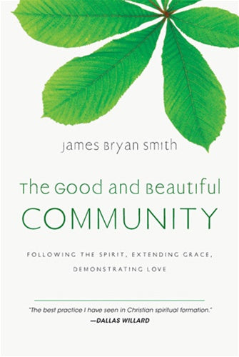 The Good and Beautiful Community: Following the Spirit, Extending Grace, Demonstrating Love (The Apprentice Series)