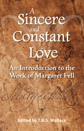 A Sincere and Constant Love: An Introduction to the Works of Margaret Fell