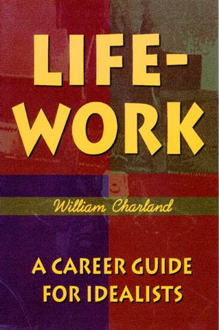 Life-Work: A Career Guide for Idealists