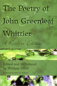 The Poetry of John Greenleaf Whittier: A Reader's Edition