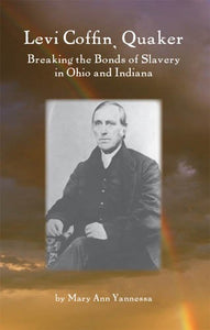 Levi Coffin, Quaker: Breaking the Bonds of Slavery in Ohio and Indiana