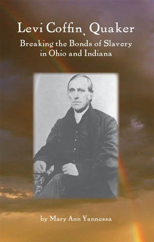 Levi Coffin, Quaker: Breaking the Bonds of Slavery in Ohio and Indiana