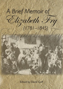 A Brief Memoir of Elizabeth Fry (1781-1845)