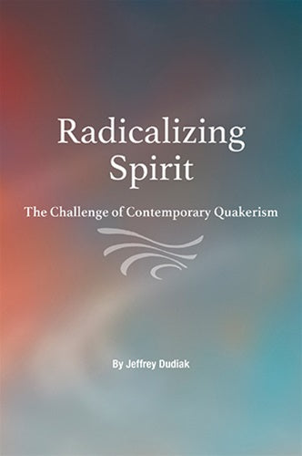 Radicalizing Spirit: The Challenge of Contemporary Quakerism