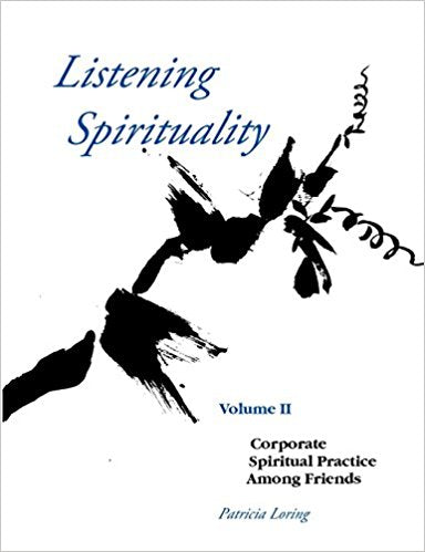 Listening Spirituality Volume II: Corporate Spiritual Practices Among Friends
