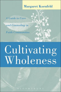 Cultivating Wholeness: A Guide to Care and Counseling in Faith Communities