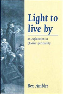 Light to Live By: An Exploration in Quaker Spirituality