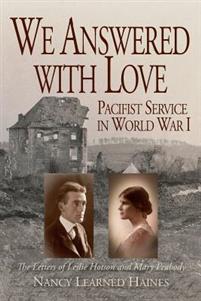 We Answered With Love: Pacifist Service in World War I - The Letters of Leslie Hotson and Mary Peabody