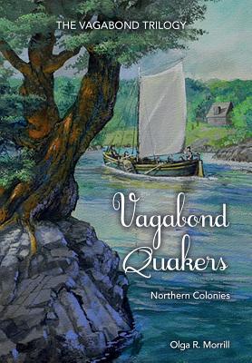 Vagabond Quakers: Northern Colonies. The Vagabond Trilogy: Book 1