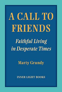 A Call to Friends: Faithful Living in Desperate Times