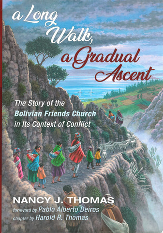 A Long Walk, A Gradual Ascent: The Story of the Bolivian Friends Church in its Context of Conflict
