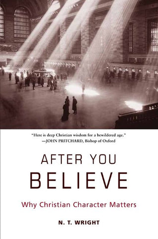 After You Believe: Why Christian Character Matters