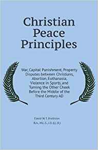 Christian Peace Principles: War, Capital Punishment, Property Disputes Between Christians, Abortion, Euthanasia, Violence in Sports, and Turning the Other Cheek Before the Middle of the Third Century AD