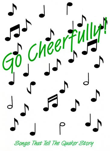 Go Cheerfully! Songs That Tell the Quaker Story