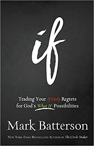 If: Trading Your If Only Regrets for God’s What If Possibilities