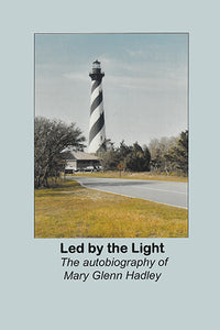 Led by the Light: The Autobiography of Mary Glenn Hadley