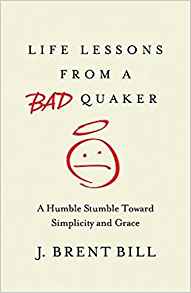 Life Lessons from a Bad Quaker: A Humble Stumble Toward Simplicity and Grace
