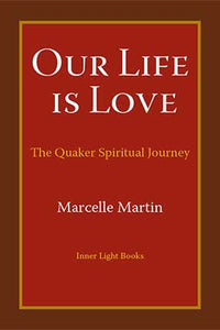 Our Life is Love: The Quaker Spiritual Journey