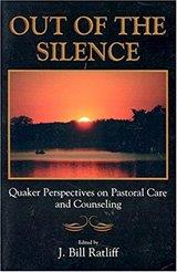Out of the Silence: Quaker Perspectives on Pastoral Care and Counseling