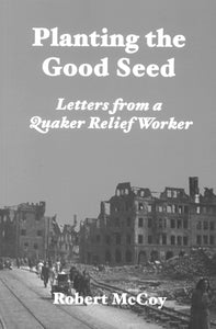 Planting the Good Seed: Letters From a Quaker Relief Worker