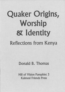 Quaker Origins, Worship & Identity: Reflections from Kenya (Hill of Vision Pamphlet 3)