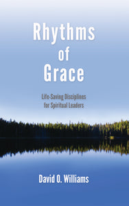 Rhythms of Grace: Life-Saving Disciplines for Spiritual Leaders