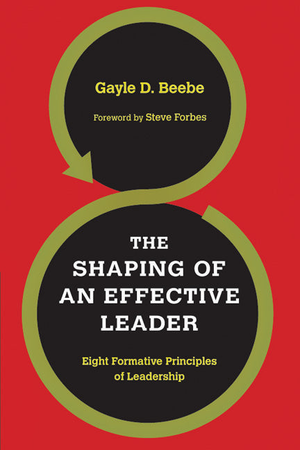 The Shaping of an Effective Leader: Eight Formative Principles of Leadership