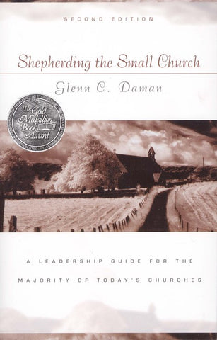 Shepherding the Small Church: A Leadership Guide for the Majority of Today’s Churches