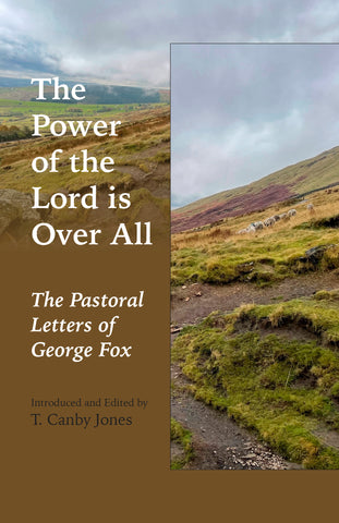 The Power of the Lord is Over All: The Pastoral Letters of George Fox