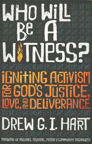 Who Will Be a Witness?: Igniting Activism for God's Justice, Love, and Deliverance